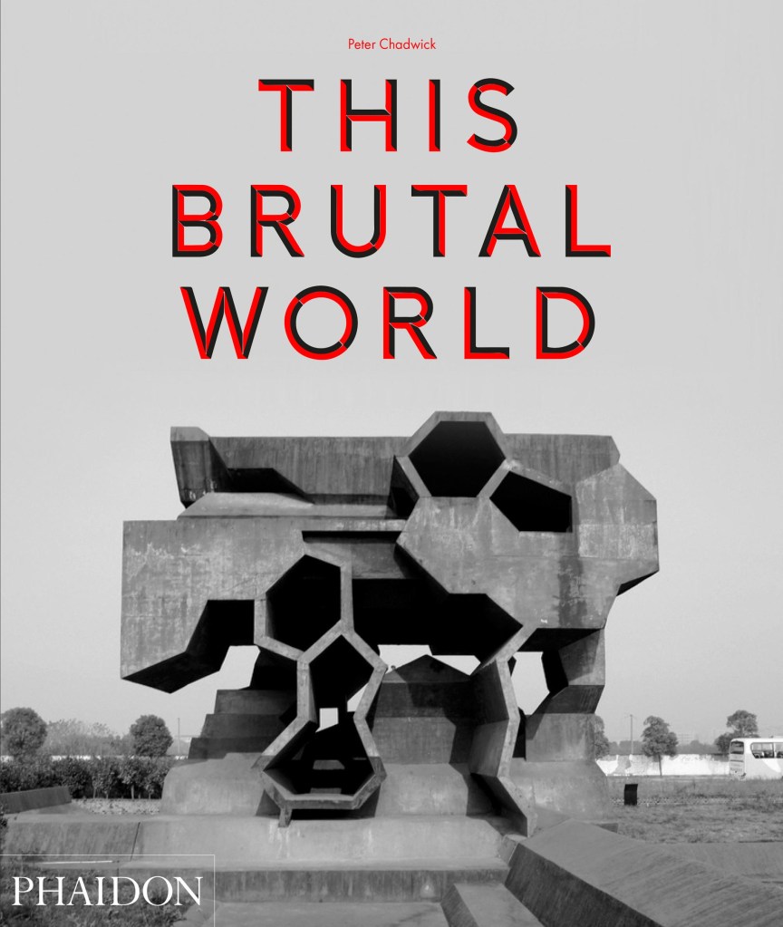 THIS BRUTAL WORLD:  HOW WE ALL FELL IN LOVE WITH&nbsp;BRUTALISM